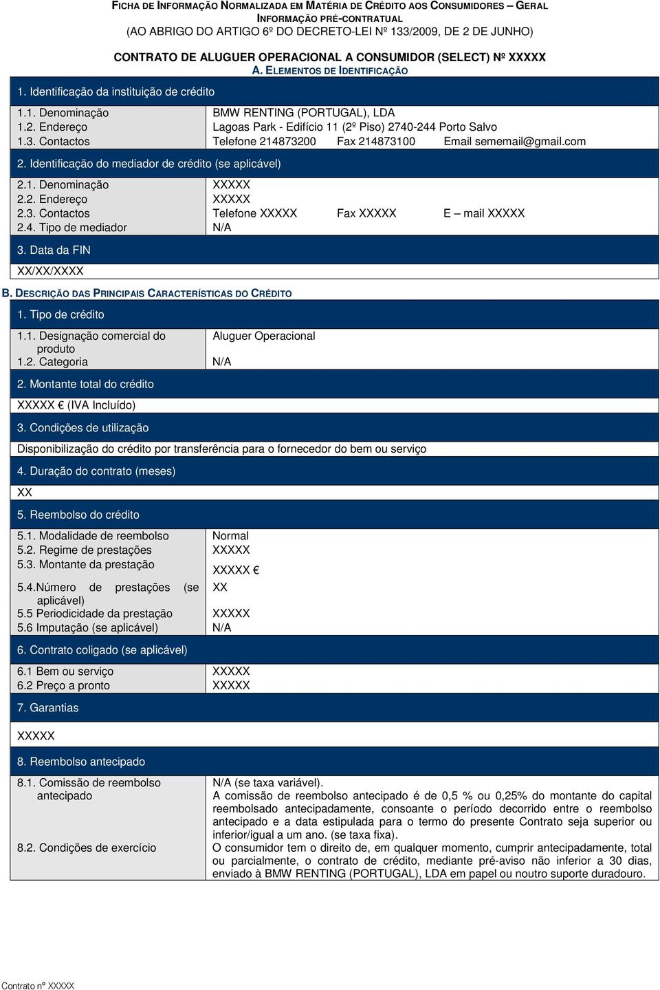 Endereço Lagoas Park - Edifício 11 (2º Piso) 2740-244 Porto Salvo 1.3. Contactos Telefone 214873200 Fax 214873100 Email sememail@gmail.com 2. Identificação do mediador de crédito (se aplicável) 2.1. Denominação 2.