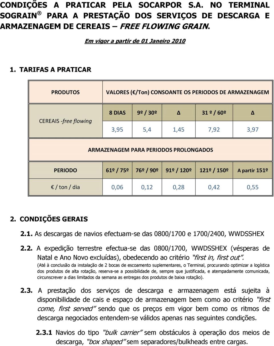 PERIODO 61º / 75º 76º / 90º 91º / 120º 121º / 150º A partir 151º / ton / dia 0,06 0,12 0,28 0,42 0,55 2. CONDIÇÕES GERAIS 2.1. As descargas de navios efectuam-se das 0800/1700 e 1700/2400, WWDSSHEX 2.