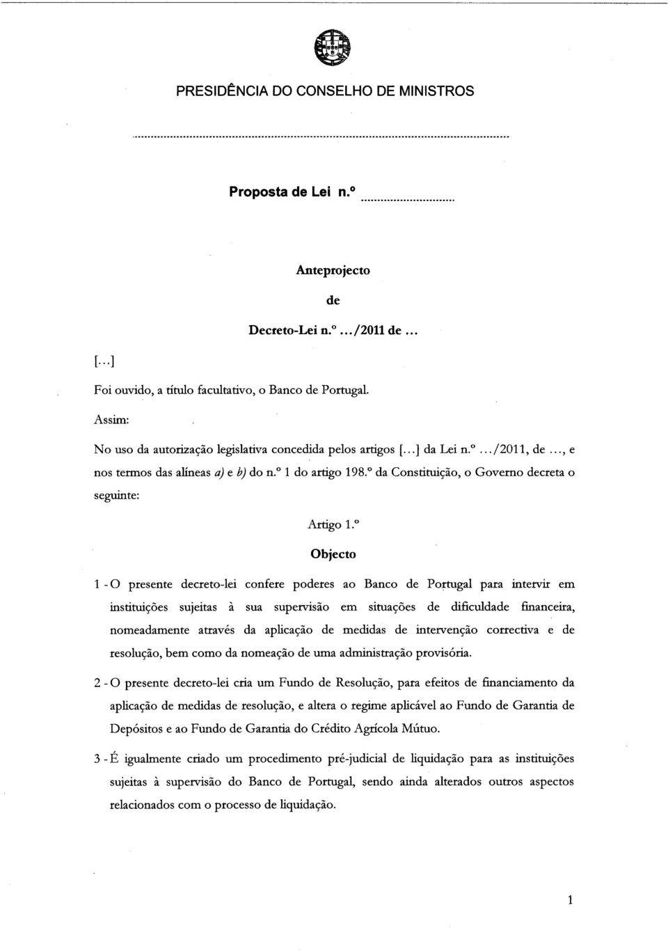 Objecto 1 - O presente decreto-lei confere poderes ao Banco de Portugal para intervir em instituições sujeitas à sua supervisão em situações de dificuldade financeira, nomeadamente através da
