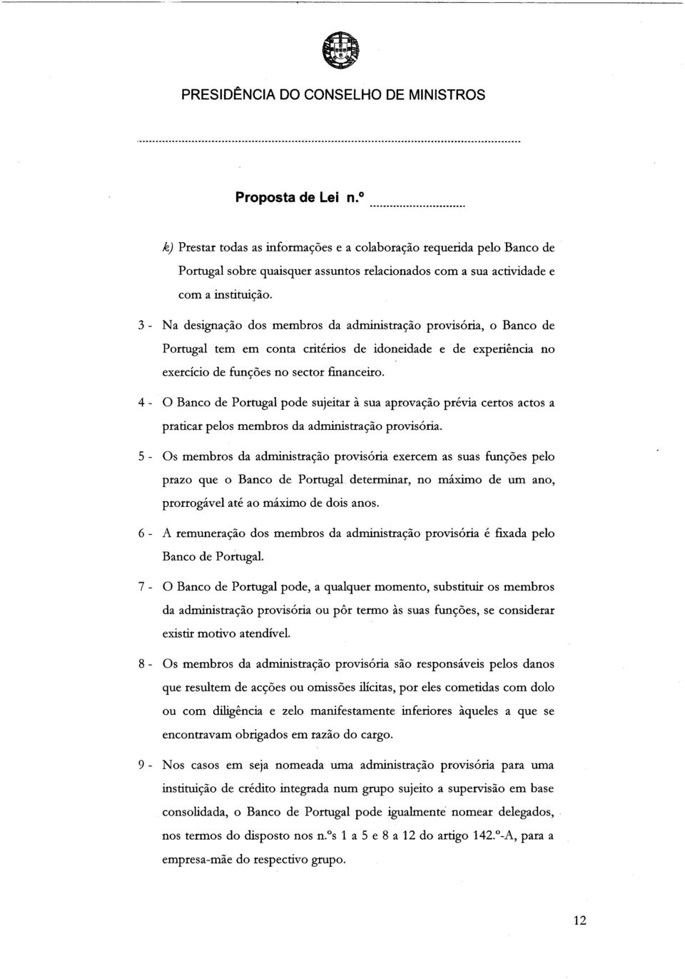4 - O Banco de Portugal pode sujeitar à sua aprovação prévia certos actos a praticar pelos membros da administração provisória.