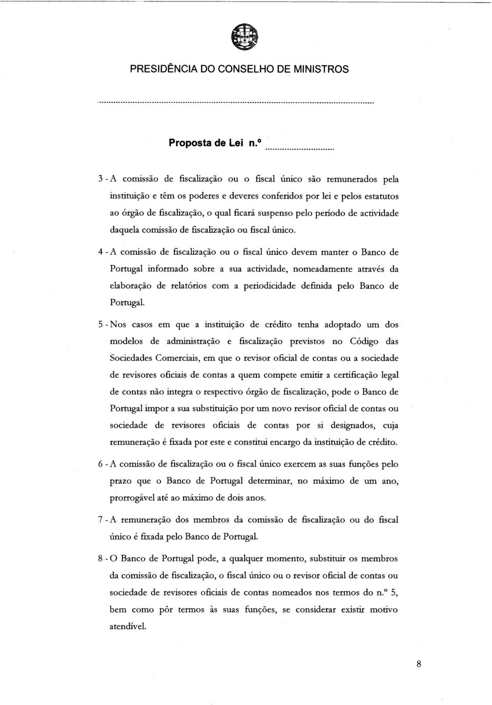 4 - A comissão de fiscalização ou o fiscal único devem manter o Banco de Portugal informado sobre a sua actividade, nomeadamente através da elaboração de relatórios com a periodicidade definida pelo