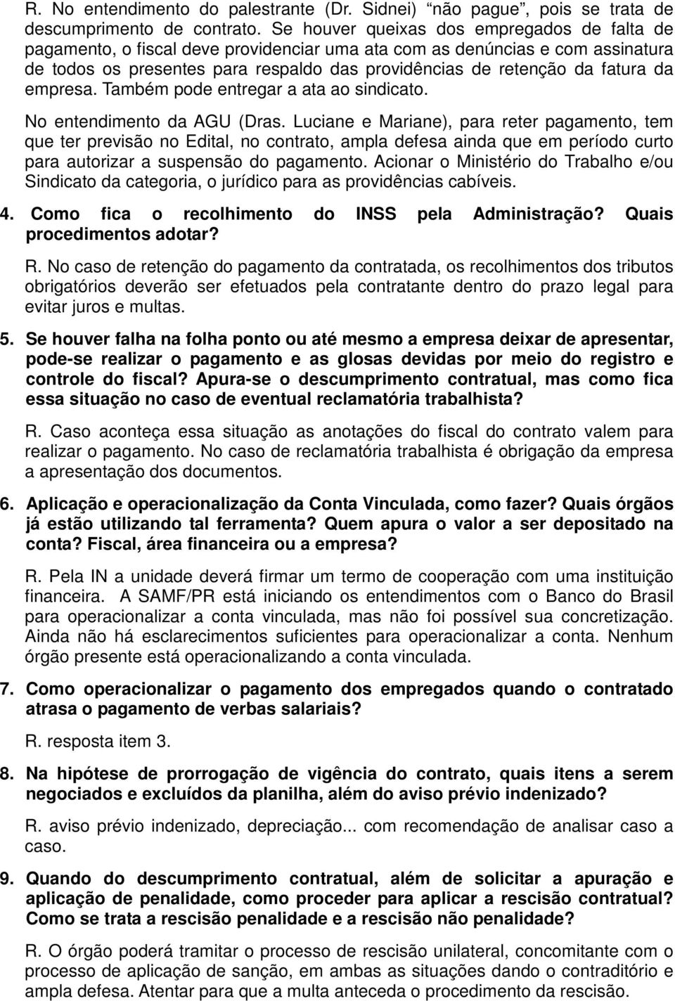 da empresa. Também pode entregar a ata ao sindicato. No entendimento da AGU (Dras.