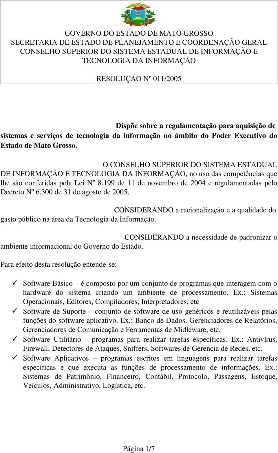 300 de 31 de agosto de 2005. CONSIDERANDO a racionalização e a qualidade do gasto público na área da Tecnologia da Informação.