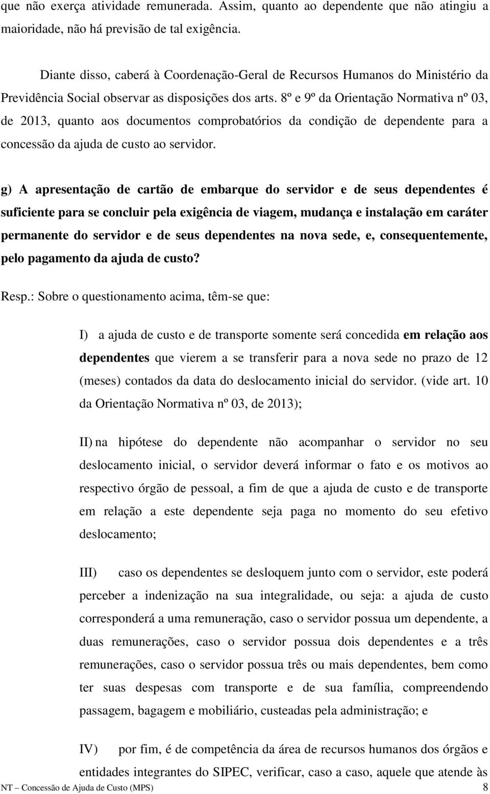 8º e 9º da Orientação Normativa nº 03, de 2013, quanto aos documentos comprobatórios da condição de dependente para a concessão da ajuda de custo ao servidor.