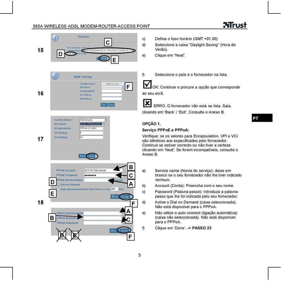 Serviço PPPoE e PPPoA: 17 Verifique: se os valores para Encapsulation, VPI e VCI são idênticos aos especificados pelo fornecedor. Continue se estiver correcto ou não tiver a certeza clicando em Next'.