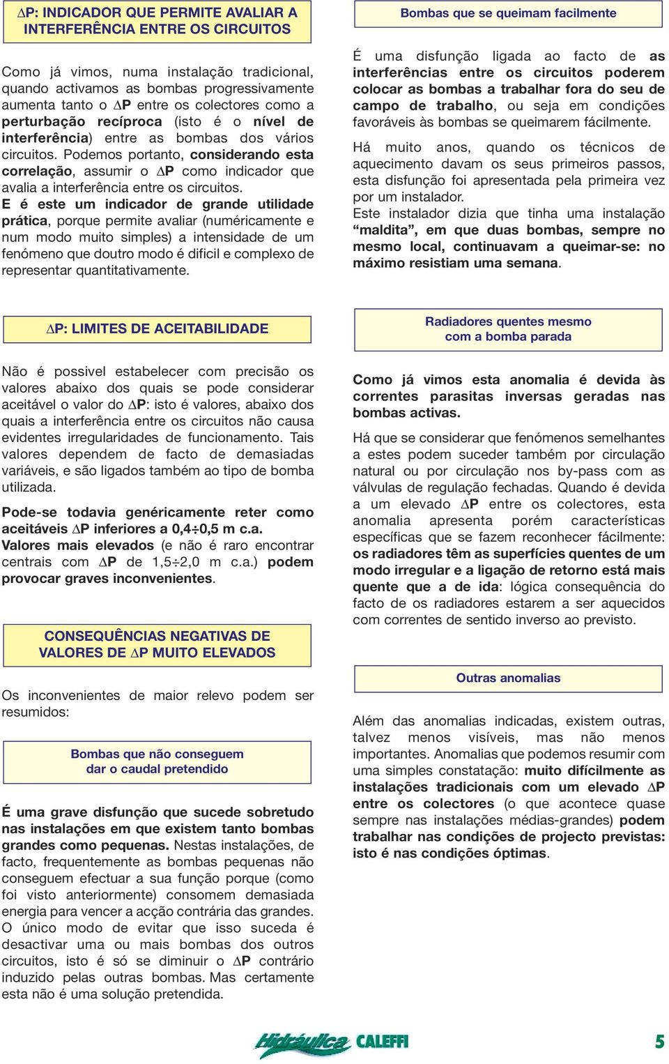 Podemos portanto, considerando esta correlação, assumir o P como indicador que avalia a interferência entre os circuitos.