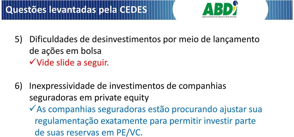 6) Inexpressividade de investimentos de companhias seguradoras em private equity As