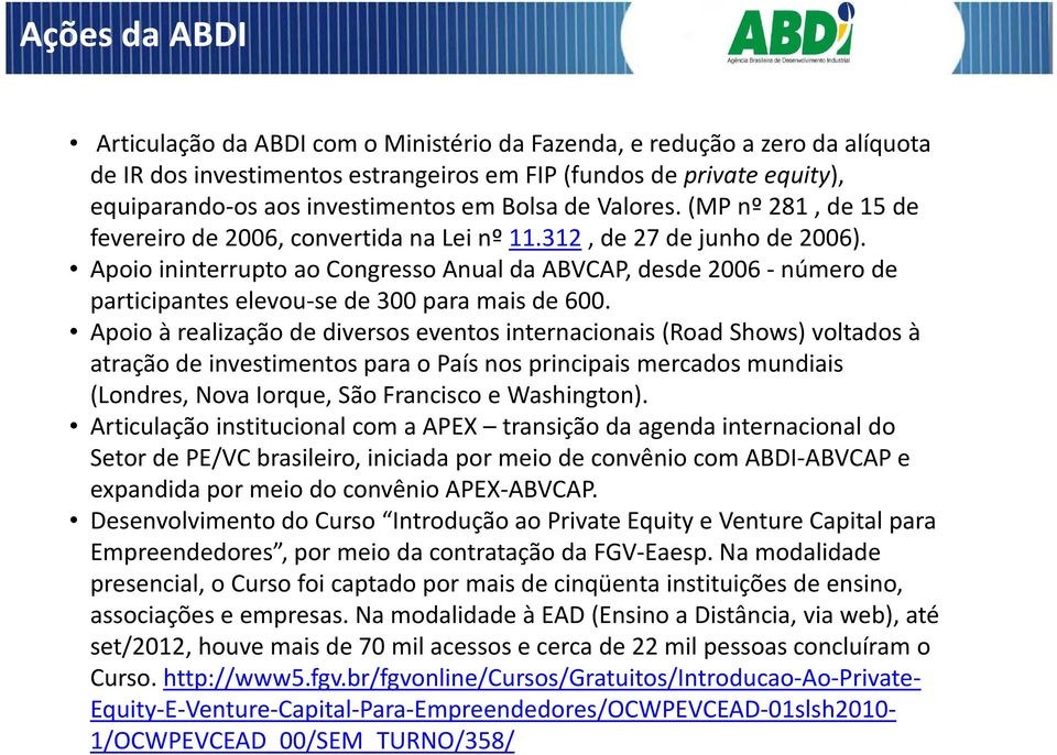 Apoio ininterrupto ao Congresso Anual da ABVCAP, desde 2006 -número de participantes elevou-se de 300 para mais de 600.