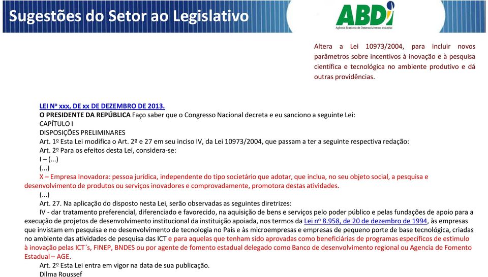 1 o Esta Lei modifica o Art. 2º e 27 em seu inciso IV, da Lei 10973/2004, que passam a ter a seguinte respectiva redação: Art. 2 o Para os efeitos desta Lei, considera-se: I (...) (.