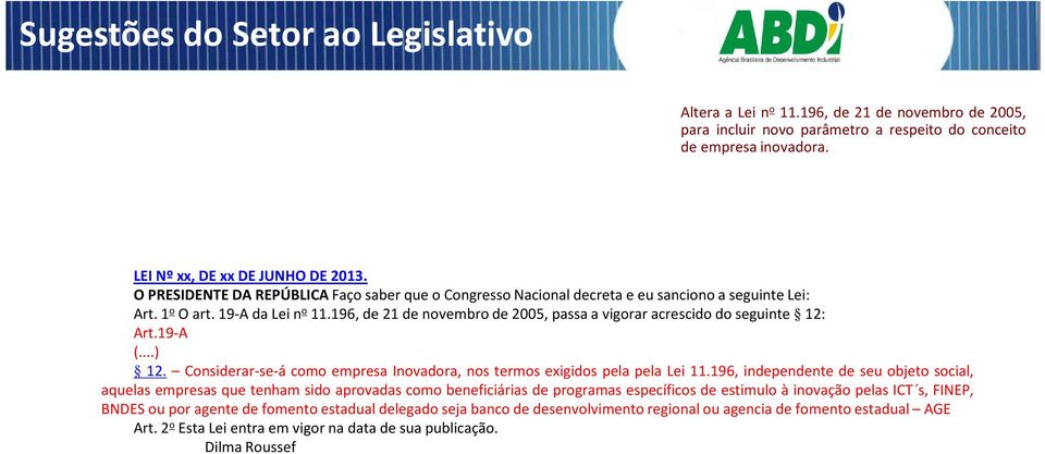 19-A (...) 12. Considerar-se-á como empresa Inovadora, nos termos exigidos pela pela Lei 11.