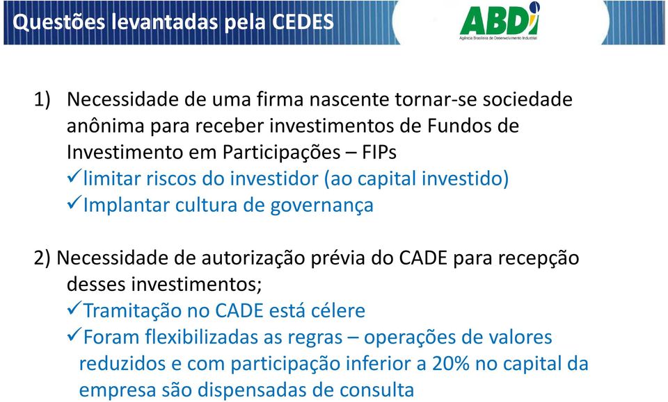 governança 2) Necessidade de autorização prévia do CADE para recepção desses investimentos; Tramitação no CADE está célere