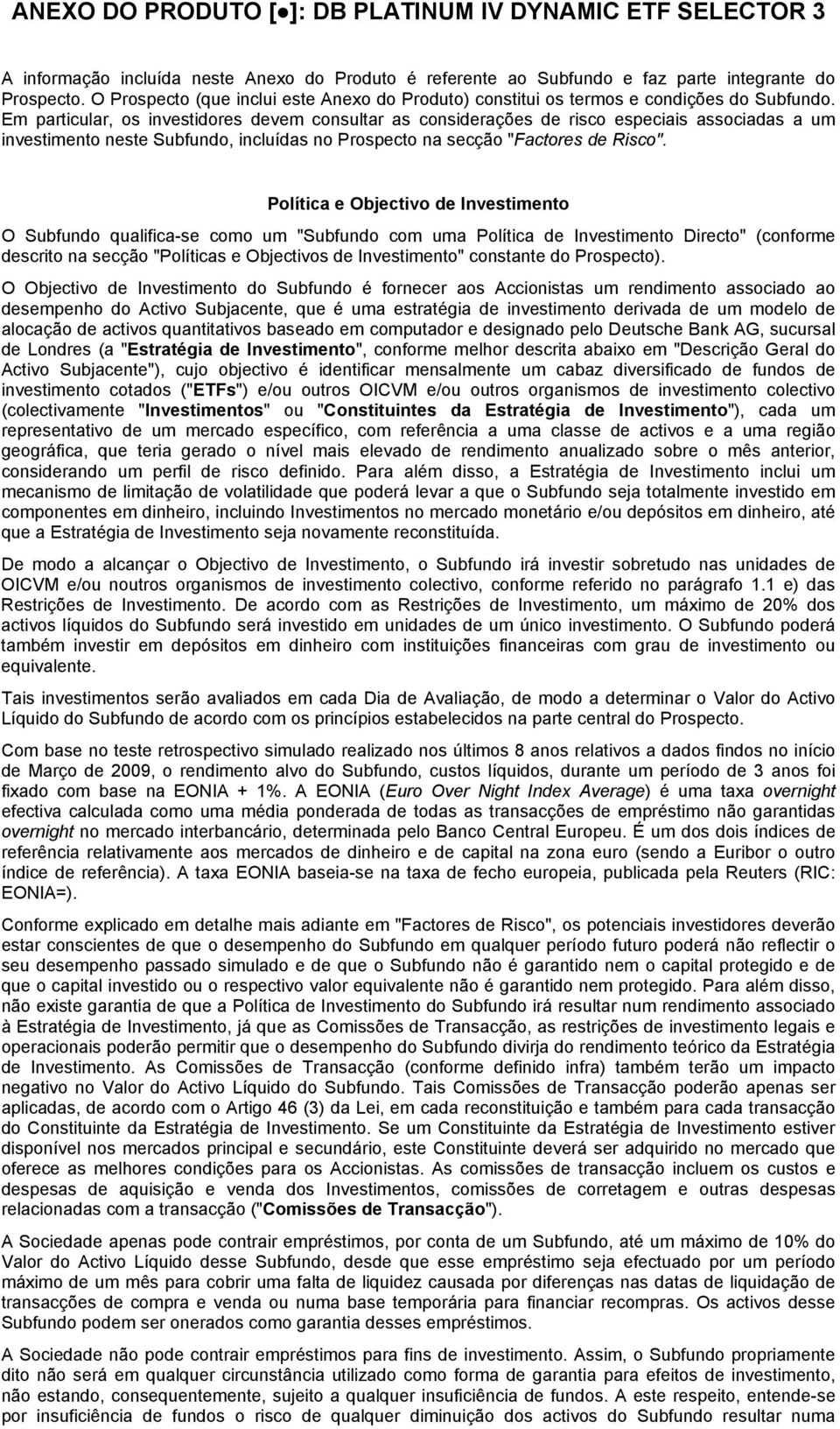 Em particular, os investidores devem consultar as considerações de risco especiais associadas a um investimento neste Subfundo, incluídas no Prospecto na secção "Factores de Risco".