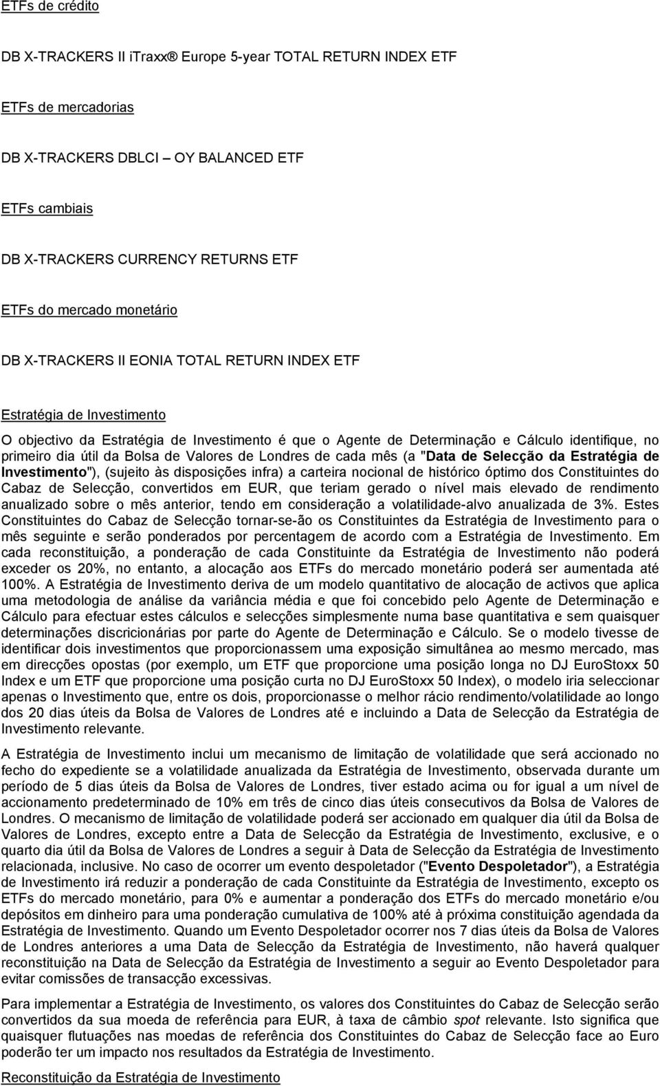 da Bolsa de Valores de Londres de cada mês (a "Data de Selecção da Estratégia de Investimento"), (sujeito às disposições infra) a carteira nocional de histórico óptimo dos Constituintes do Cabaz de