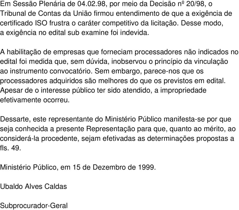 A habilitação de empresas que forneciam processadores não indicados no edital foi medida que, sem dúvida, inobservou o princípio da vinculação ao instrumento convocatório.