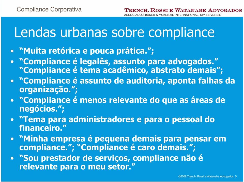 ; Compliance é menos relevante do que as áreas de negócios. ; Tema para administradores e para o pessoal do financeiro.