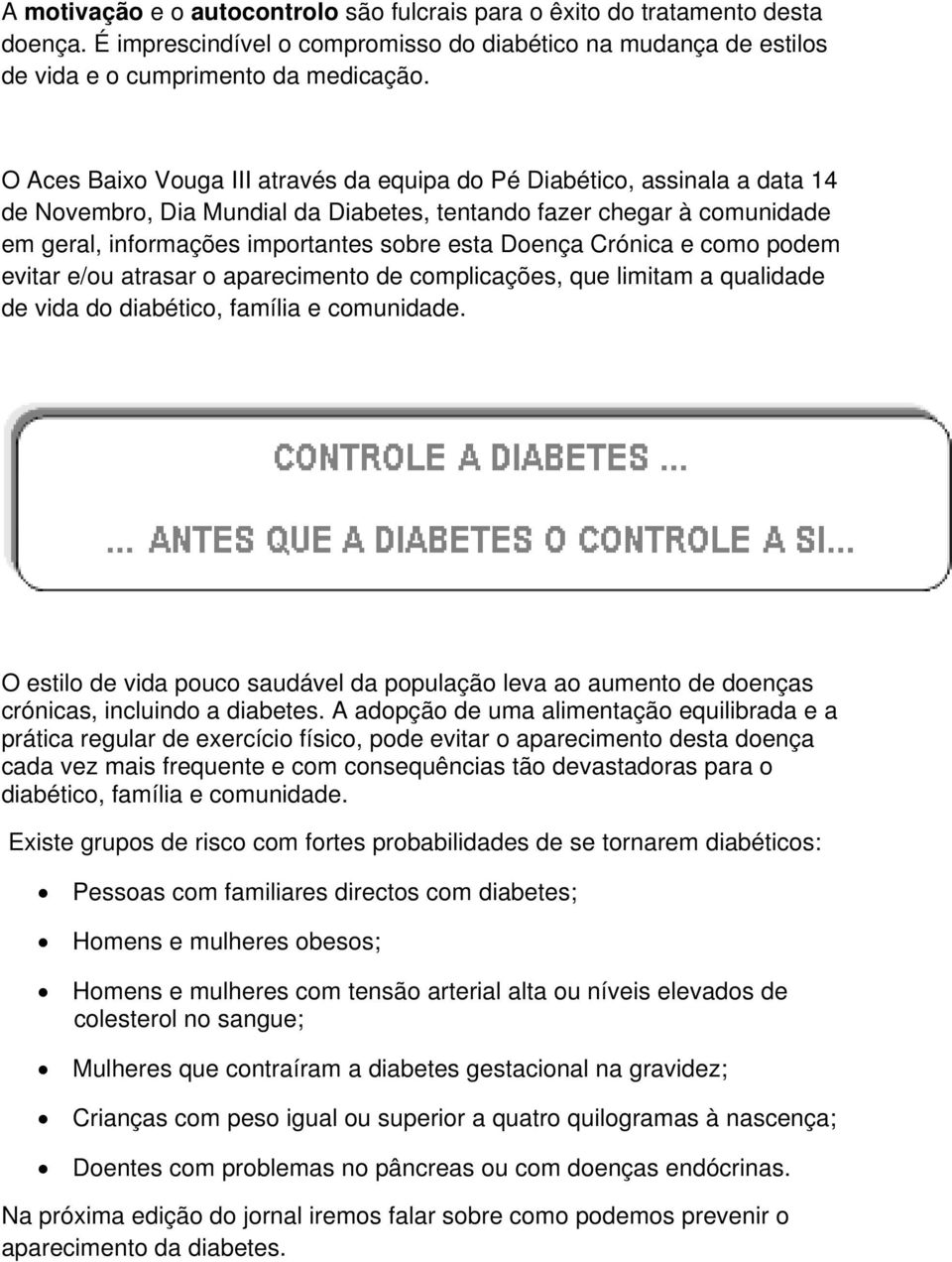 Doença Crónica e como podem evitar e/ou atrasar o aparecimento de complicações, que limitam a qualidade de vida do diabético, família e comunidade.