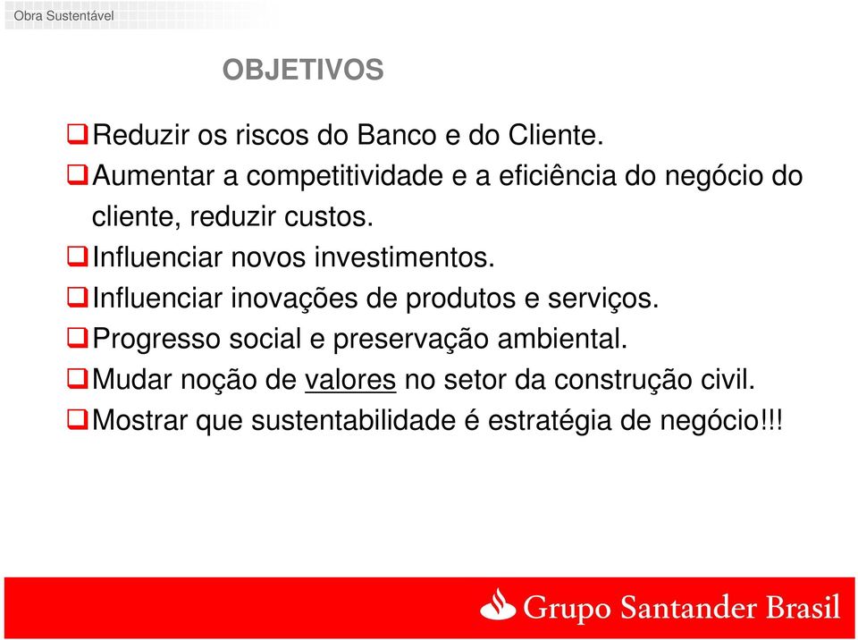 Influenciar novos investimentos. Influenciar inovações de produtos e serviços.