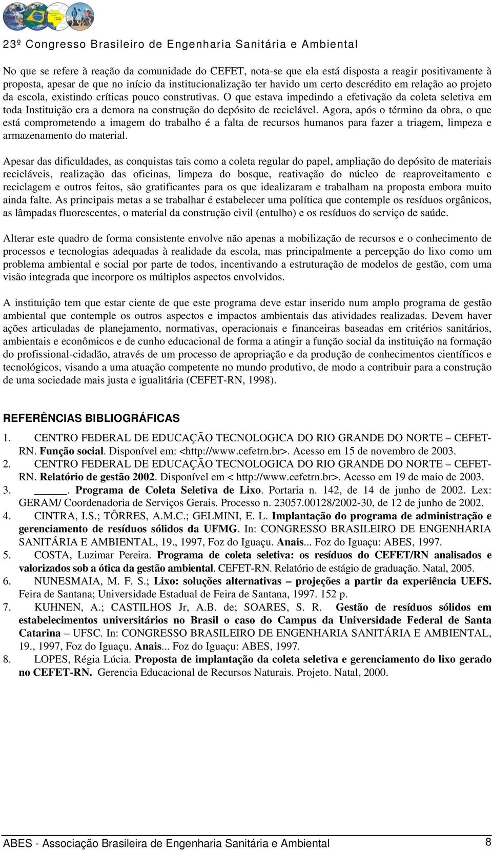 Agora, após o término da obra, o que está comprometendo a imagem do trabalho é a falta de recursos humanos para fazer a triagem, limpeza e armazenamento do material.