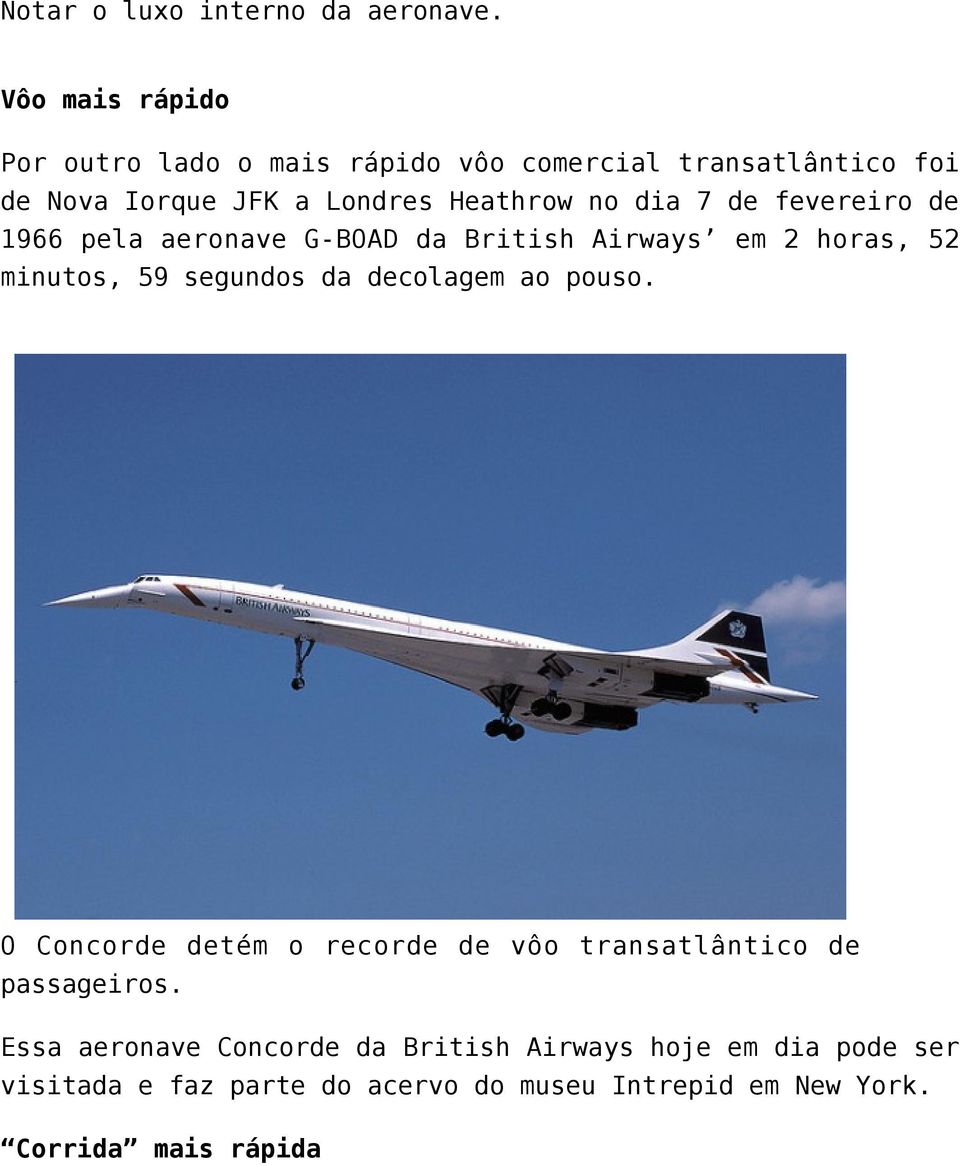 dia 7 de fevereiro de 1966 pela aeronave G-BOAD da British Airways em 2 horas, 52 minutos, 59 segundos da decolagem ao