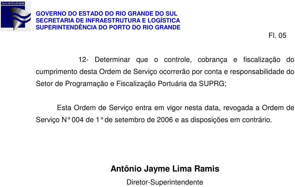 da SUPRG; Esta Ordem de Serviço entra em vigor nesta data, revogada a Ordem de Serviço N 004 de