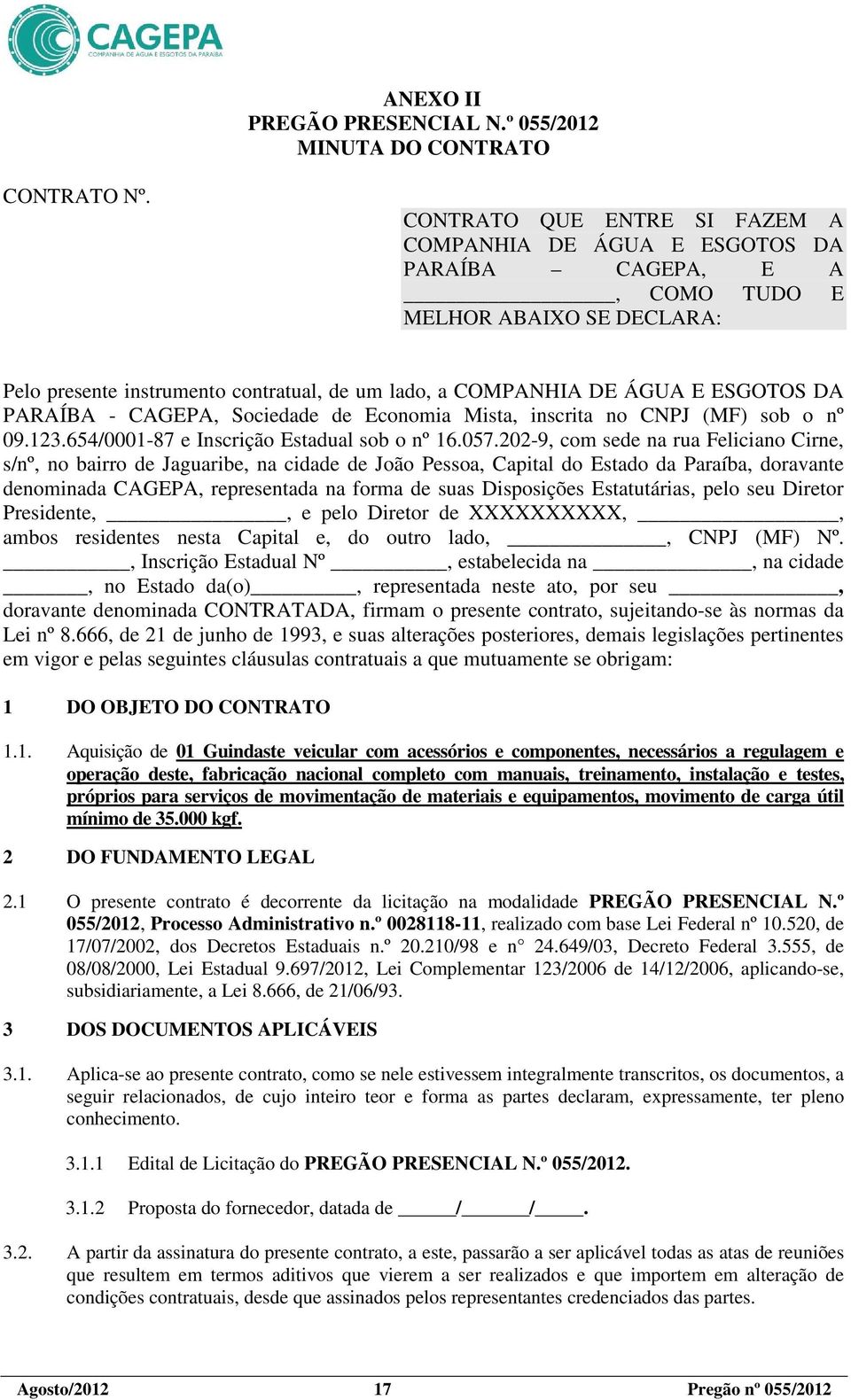 DA PARAÍBA - CAGEPA, Sociedade de Economia Mista, inscrita no CNPJ (MF) sob o nº 09.123.654/0001-87 e Inscrição Estadual sob o nº 16.057.