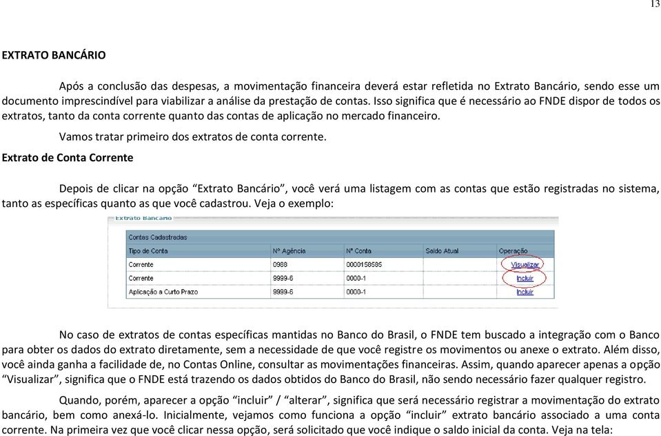 Vamos tratar primeiro dos extratos de conta corrente.