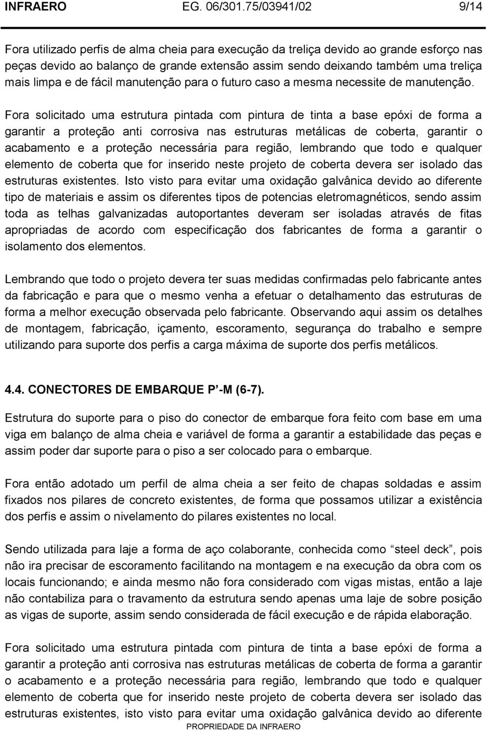 limpa e de fácil manutenção para o futuro caso a mesma necessite de manutenção.