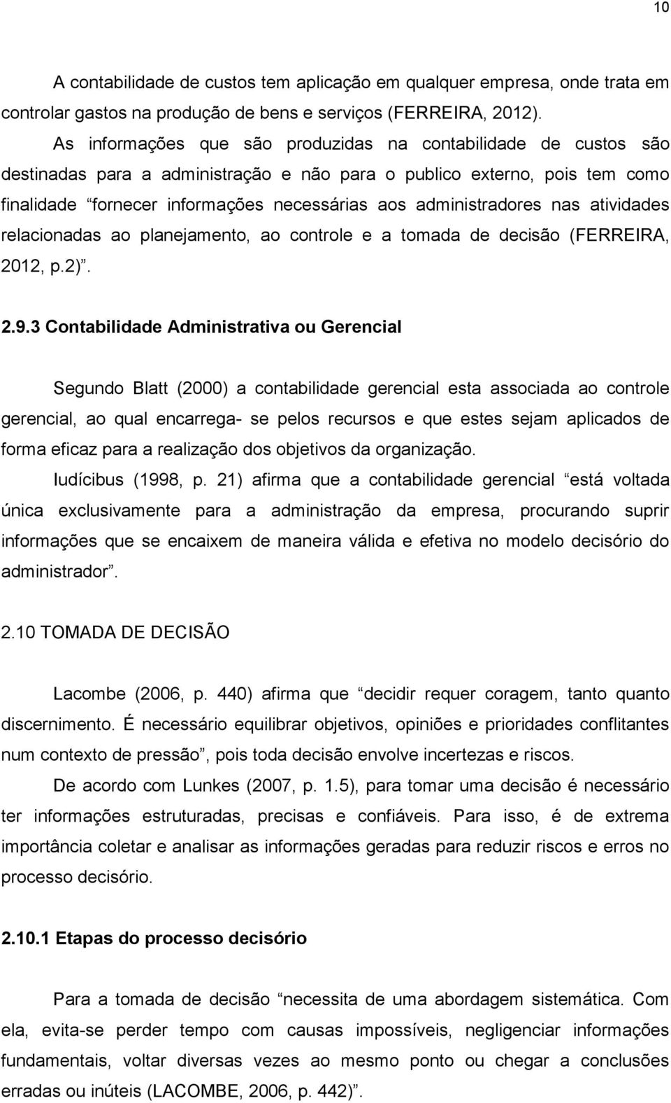 administradores nas atividades relacionadas ao planejamento, ao controle e a tomada de decisão (FERREIRA, 2012, p.2). 2.9.