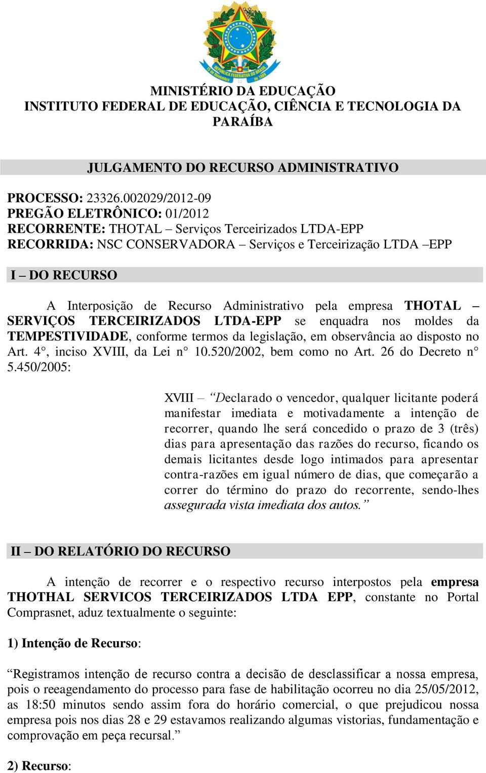 Administrativo pela empresa THOTAL SERVIÇOS TERCEIRIZADOS LTDA-EPP se enquadra nos moldes da TEMPESTIVIDADE, conforme termos da legislação, em observância ao disposto no Art.