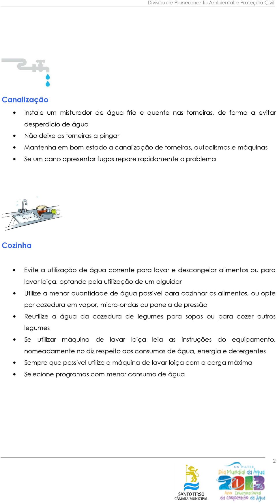 lguidr Utilize menor quntidde de águ possível pr cozinhr os limentos, ou opte por cozedur em vpor, micro-onds ou pnel de pressão Reutilize águ d cozedur de legumes pr sops ou pr cozer outros legumes