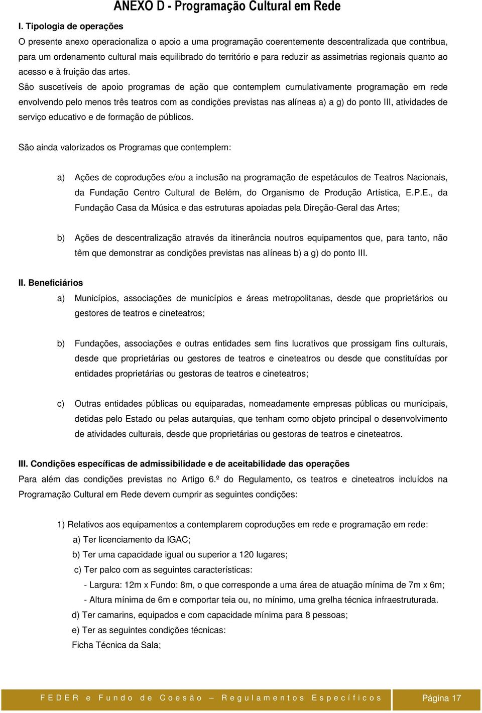 reduzir as assimetrias regionais quanto ao acesso e à fruição das artes.