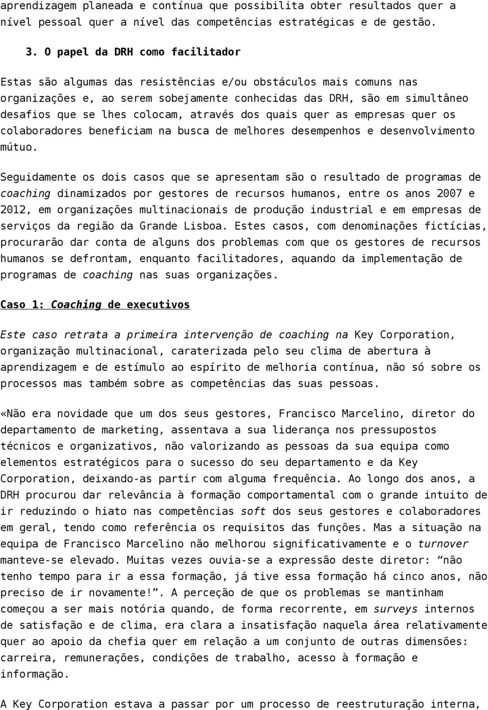 colocam, através dos quais quer as empresas quer os colaboradores beneficiam na busca de melhores desempenhos e desenvolvimento mútuo.