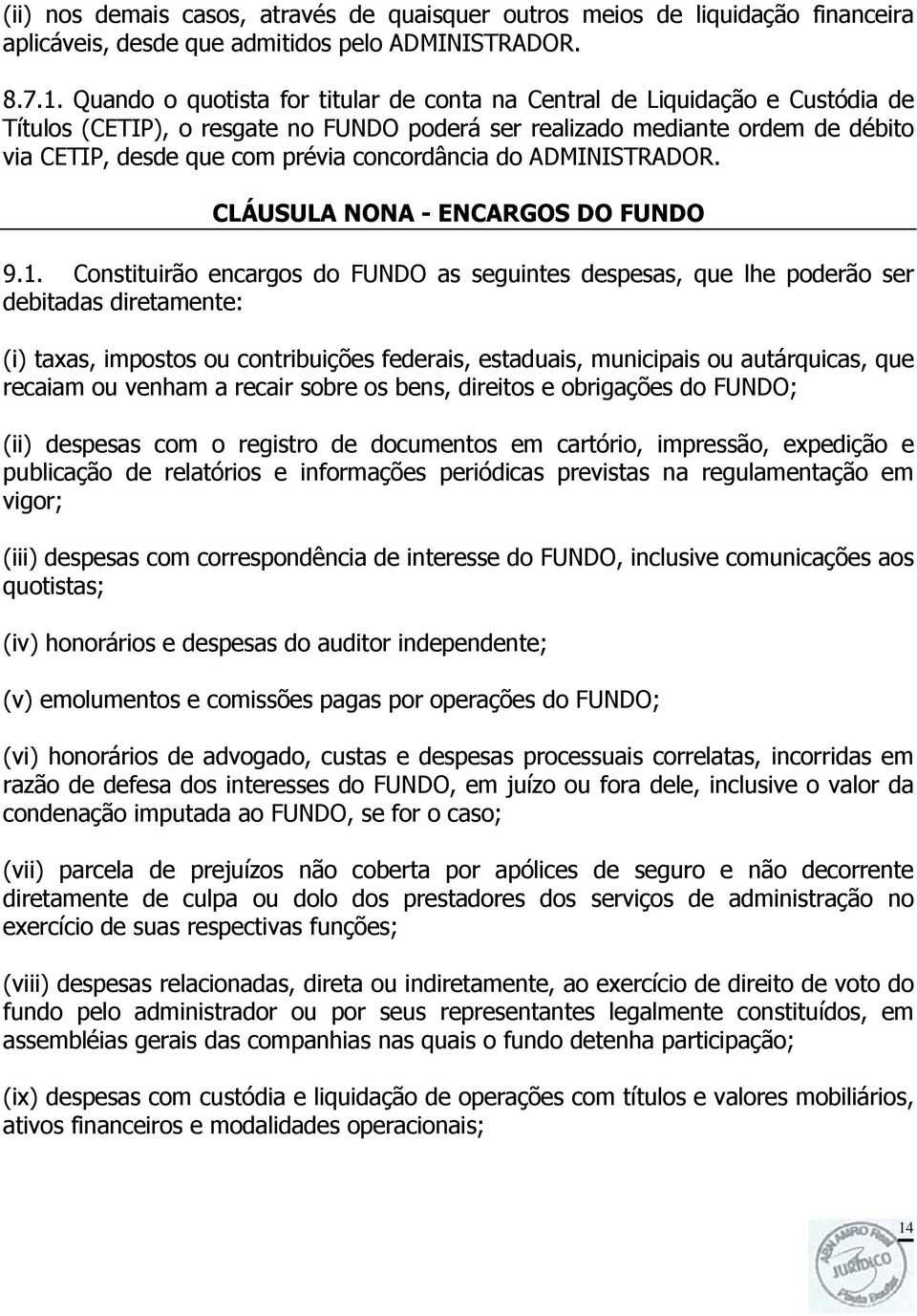 concordância do ADMINISTRADOR. CLÁUSULA NONA - ENCARGOS DO FUNDO 9.1.