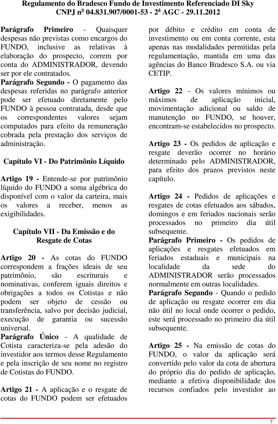 efeito da remuneração cobrada pela prestação dos serviços de administração.