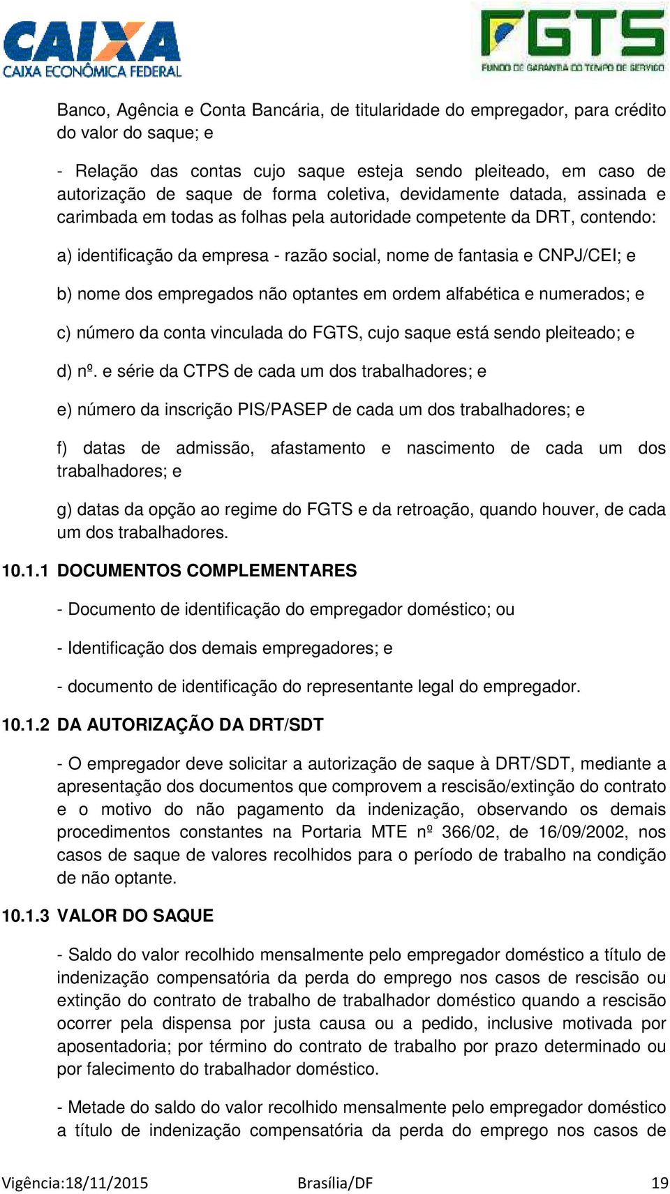 dos empregados não optantes em ordem alfabética e numerados; e c) número da conta vinculada do FGTS, cujo saque está sendo pleiteado; e d) nº.