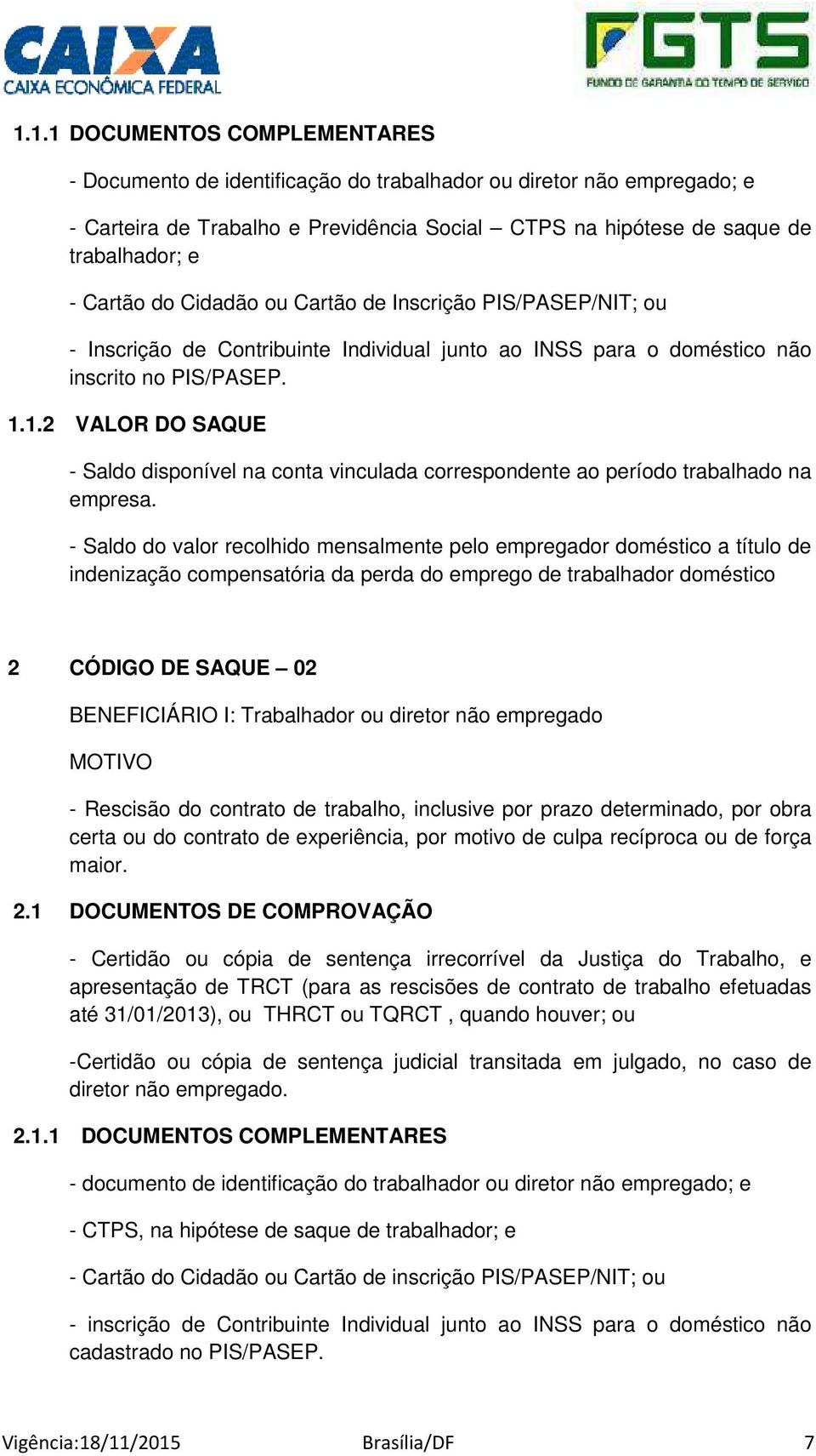 1.2 VALOR DO SAQUE - Saldo disponível na conta vinculada correspondente ao período trabalhado na empresa.