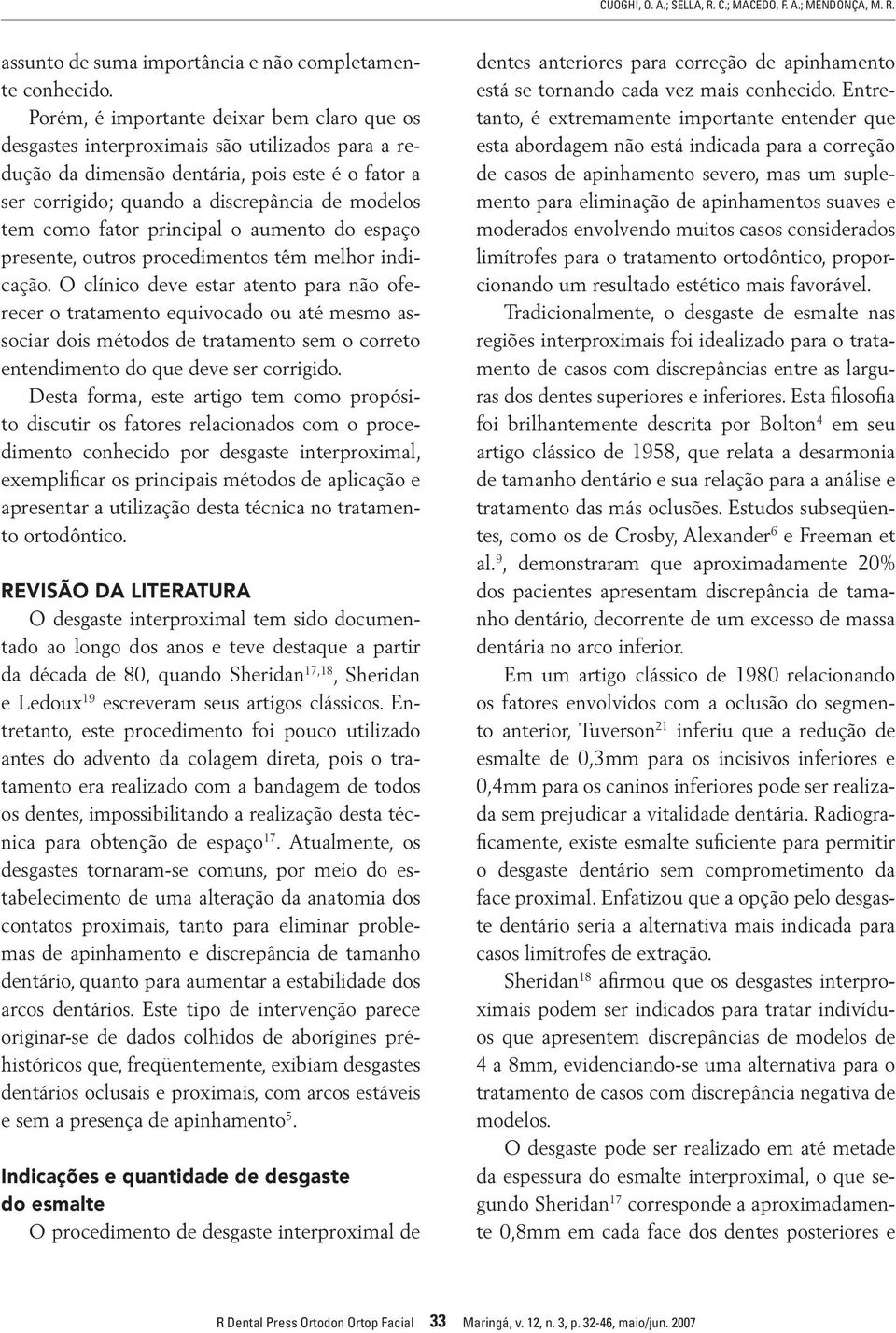 fator principal o aumento do espaço presente, outros procedimentos têm melhor indicação.