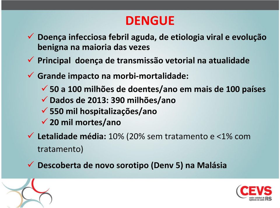 doentes/ano em mais de 100 países Dados de 2013: 390 milhões/ano 550 mil hospitalizações/ano 20 mil