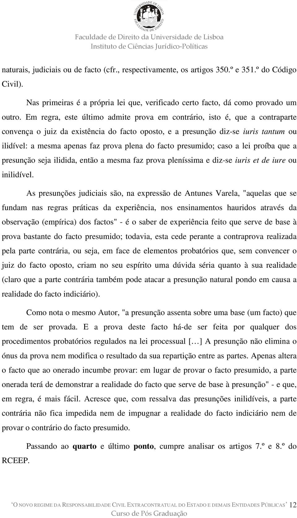 do facto presumido; caso a lei proíba que a presunção seja ilidida, então a mesma faz prova pleníssima e diz-se iuris et de iure ou inilidível.