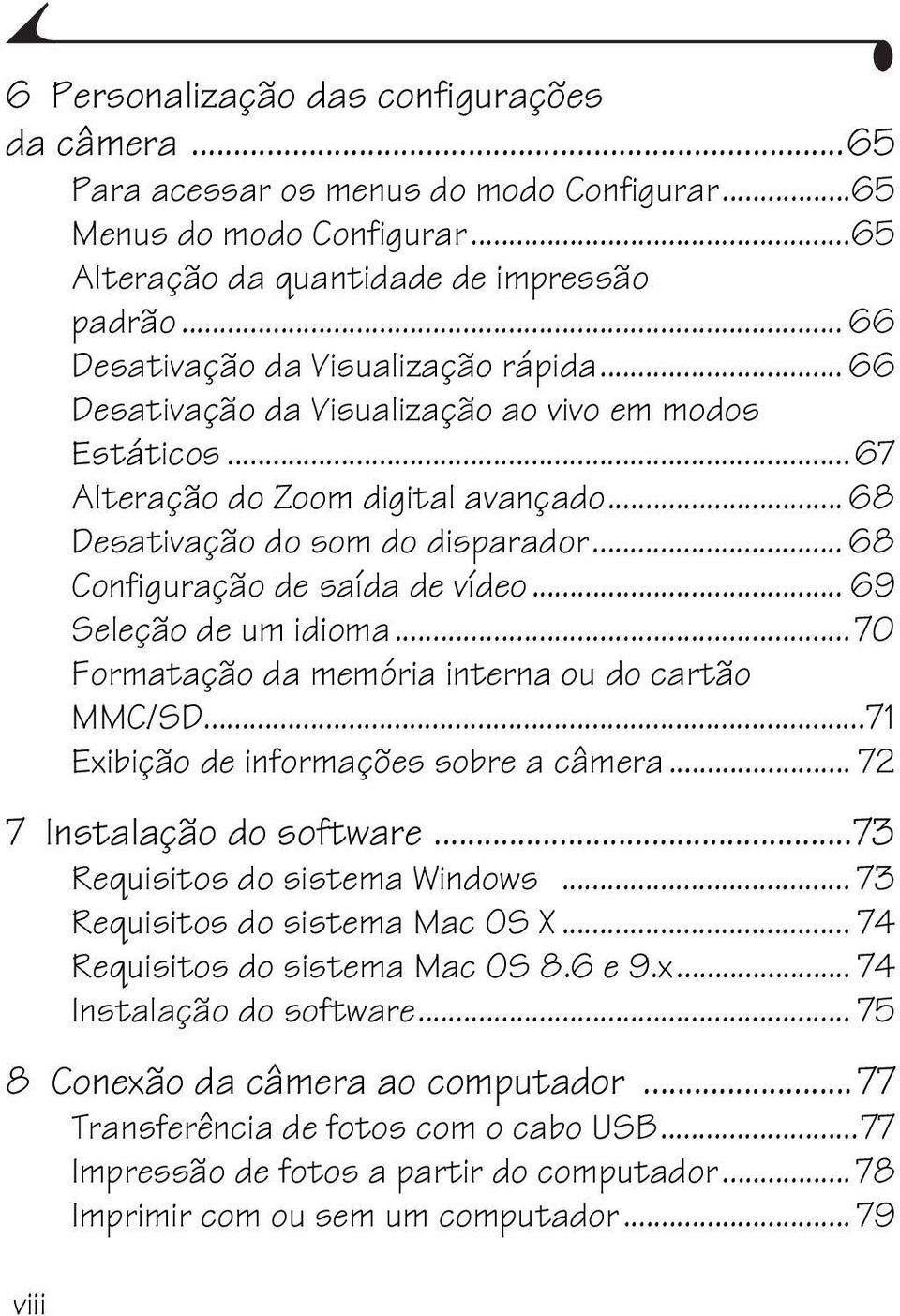 .. 68 Configuração de saída de vídeo... 69 Seleção de um idioma...70 Formatação da memória interna ou do cartão MMC/SD...71 Exibição de informações sobre a câmera... 72 7 Instalação do software.