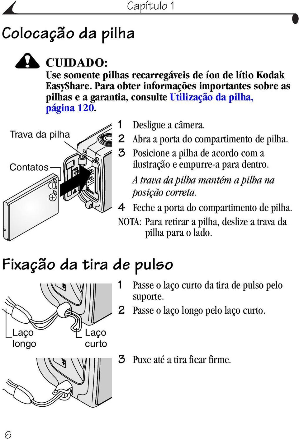 Trava da pilha 2 Abra a porta do compartimento de pilha. 3 Posicione a pilha de acordo com a Contatos ilustração e empurre-a para dentro.