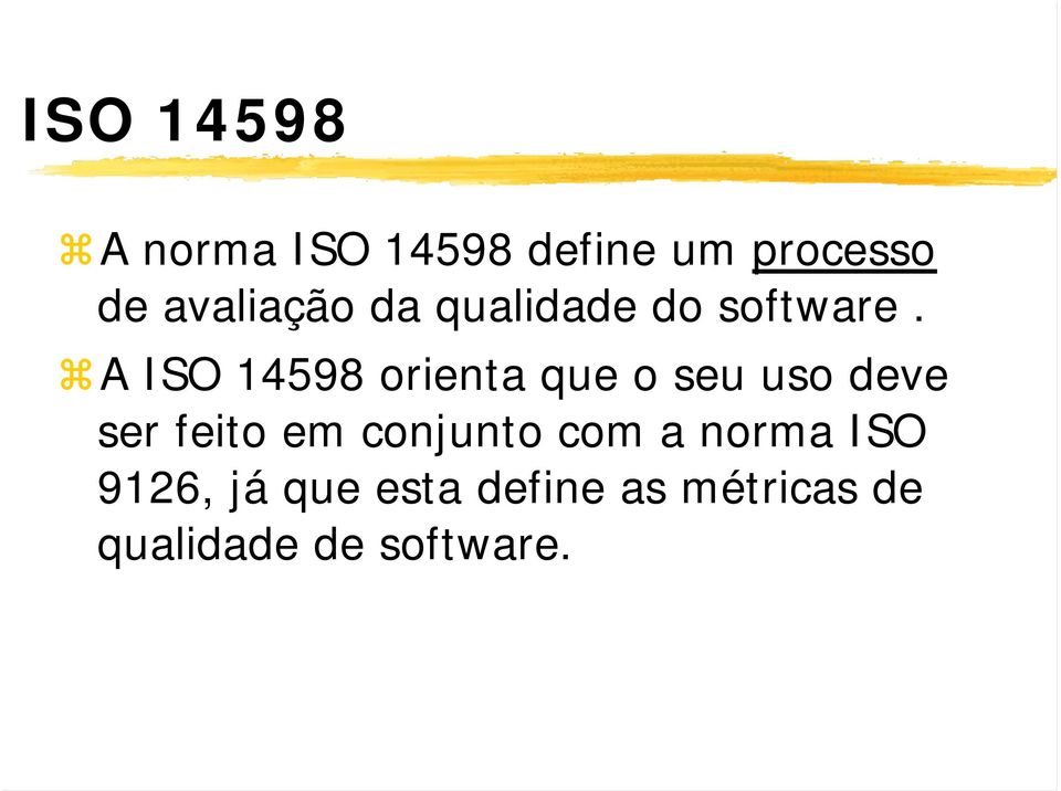 A ISO 14598 orienta que o seu uso deve ser feito em