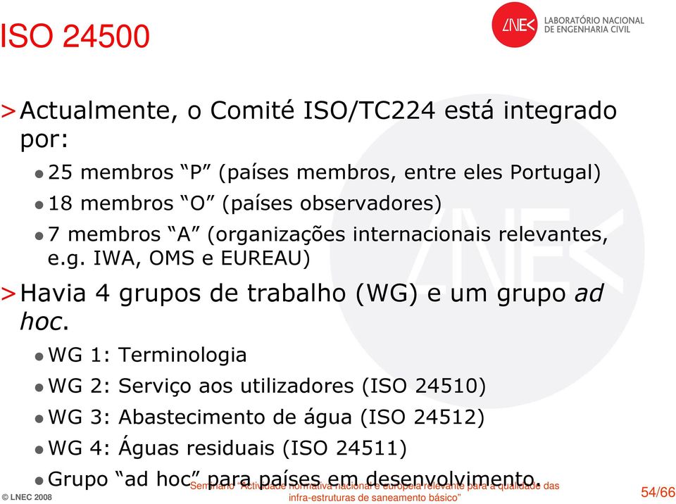 nizações internacionais relevantes, e.g. IWA, OMS e EUREAU) >Havia 4 grupos de trabalho (WG) e um grupo ad hoc.