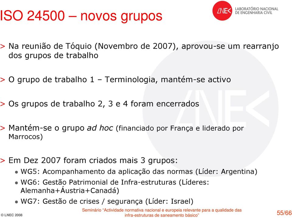 por França e liderado por Marrocos) > Em Dez 2007 foram criados mais 3 grupos: WG5: Acompanhamento da aplicação das normas (Líder: