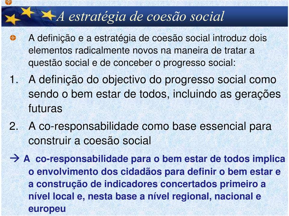 A definição do objectivo do progresso social como sendo o bem estar de todos, incluindo as gerações futuras 2.