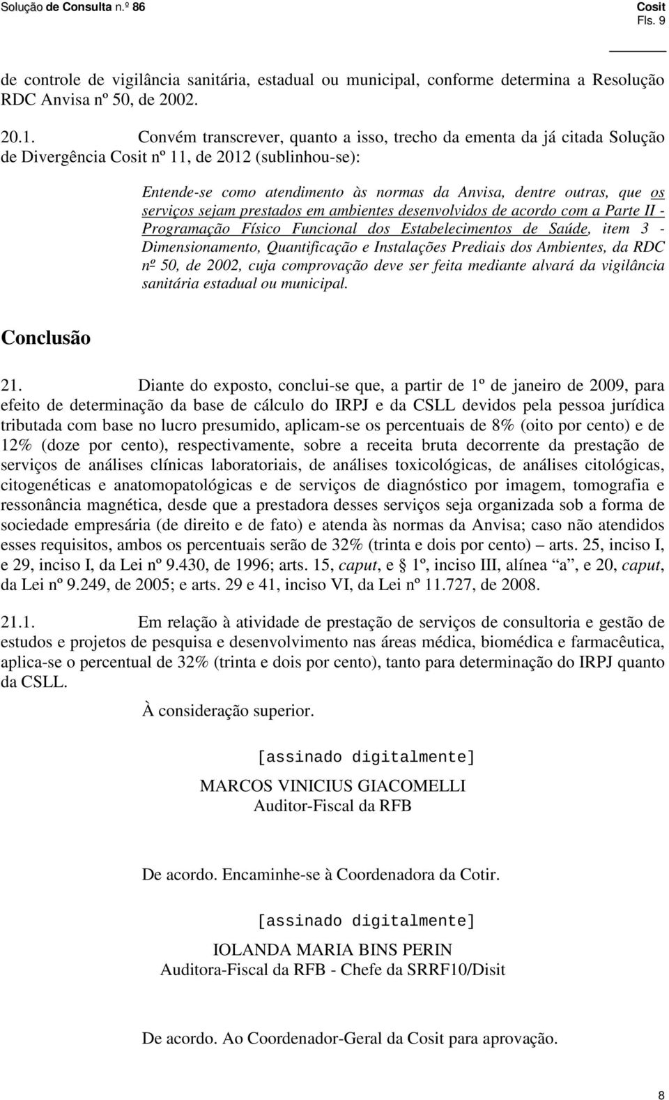 sejam prestados em ambientes desenvolvidos de acordo com a Parte II - Programação Físico Funcional dos Estabelecimentos de Saúde, item 3 - Dimensionamento, Quantificação e Instalações Prediais dos