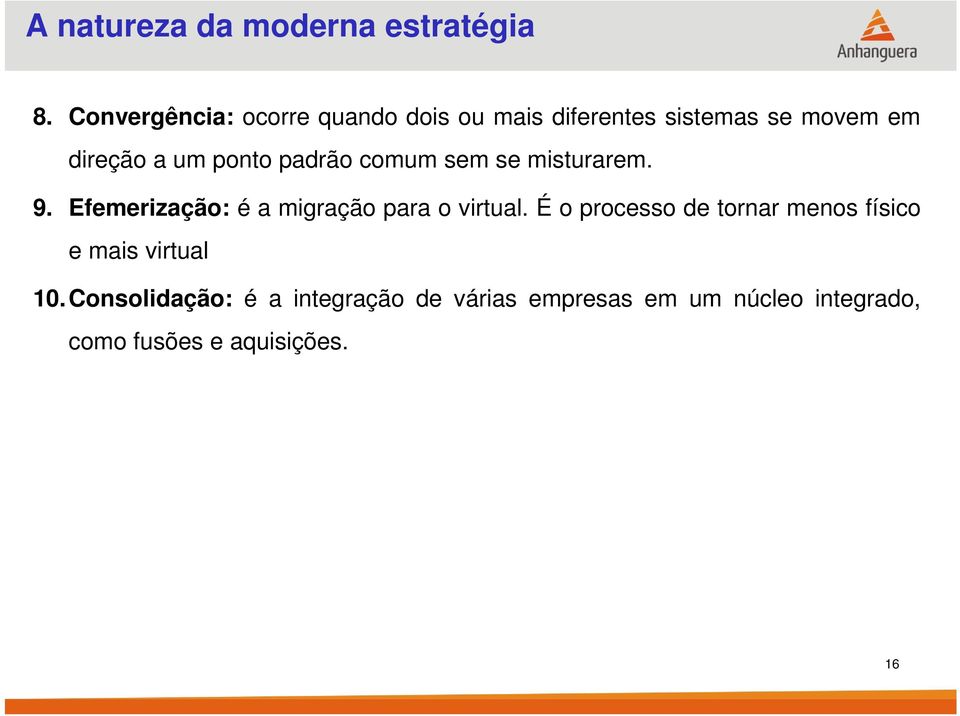 ponto padrão comum sem se misturarem. 9. Efemerização: é a migração para o virtual.