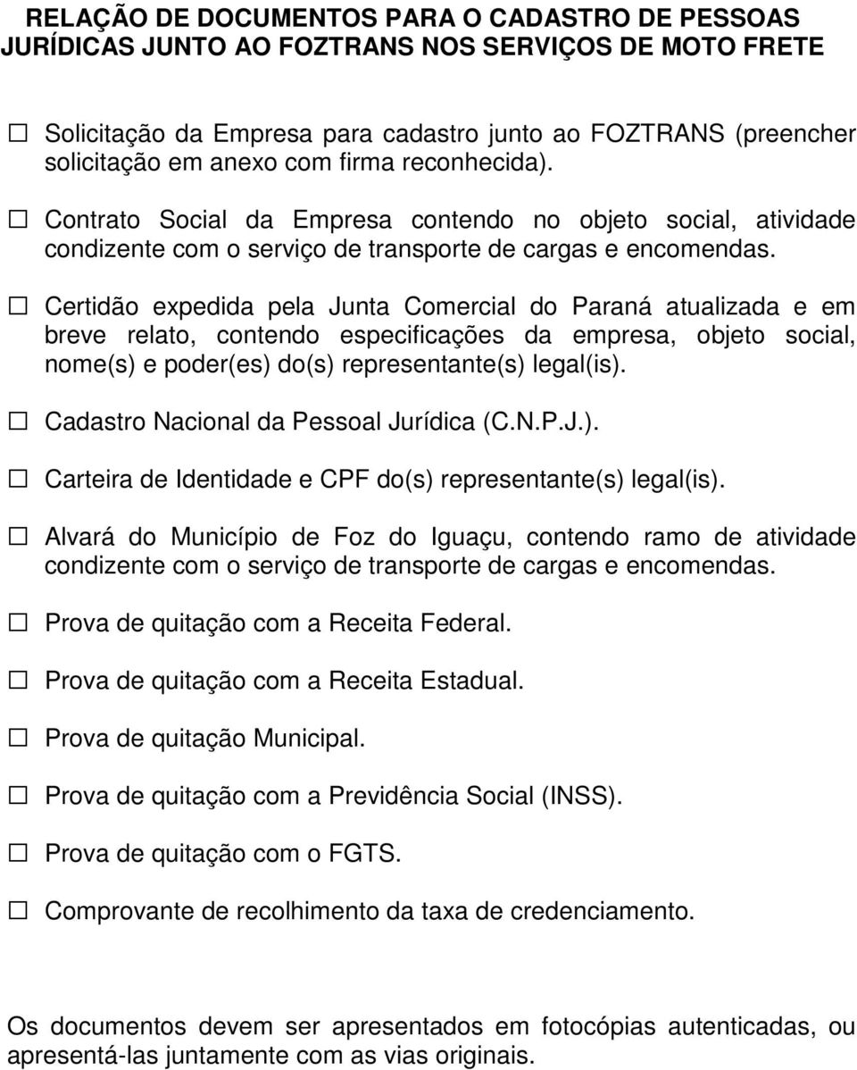 Certidão expedida pela Junta Comercial do Paraná atualizada e em breve relato, contendo especificações da empresa, objeto social, nome(s) e poder(es) do(s) representante(s) legal(is).
