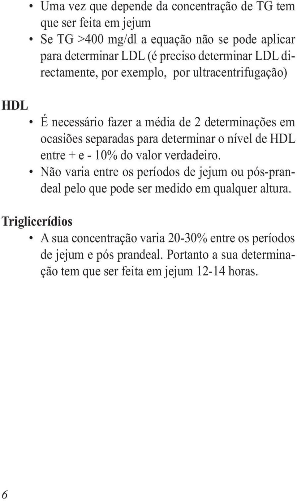 determinar o nível de HDL entre + e - 10% do valor verdadeiro.