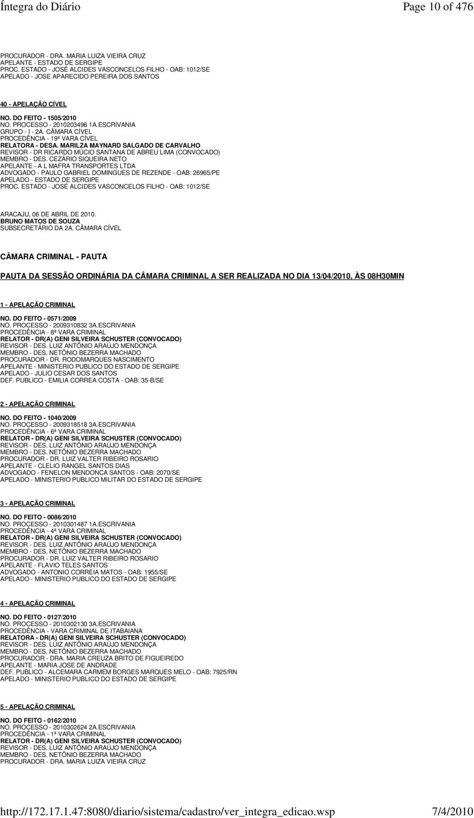 CÂMARA CÍVEL PROCEDÊNCIA - 19ª VARA CÍVEL RELATORA - DESA. MARILZA MAYNARD SALGADO DE CARVALHO REVISOR - DR RICARDO MÚCIO SANTANA DE ABREU LIMA (CONVOCADO) MEMBRO - DES.